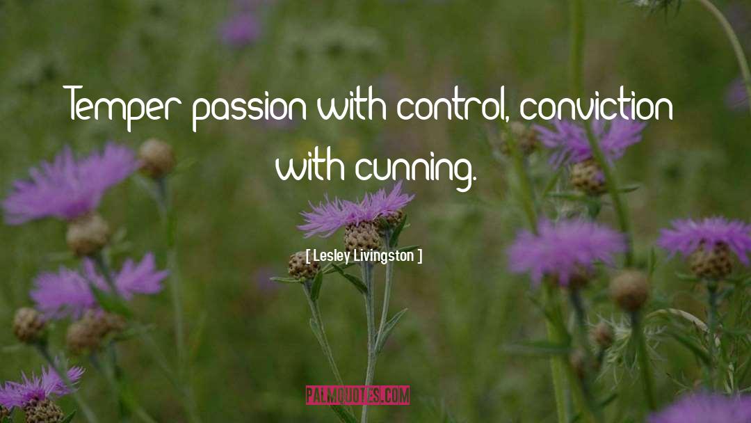 Lesley Livingston Quotes: Temper passion with control, conviction