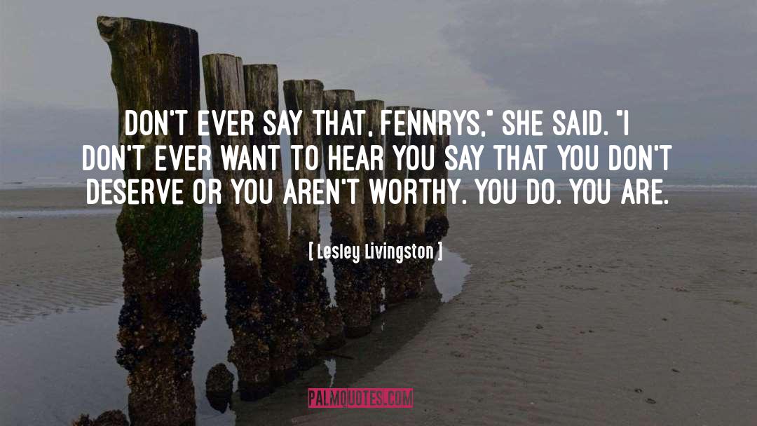 Lesley Livingston Quotes: Don't ever say that, Fennrys,