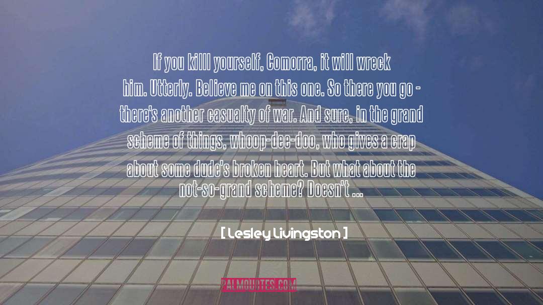 Lesley Livingston Quotes: If you killl yourself, Comorra,