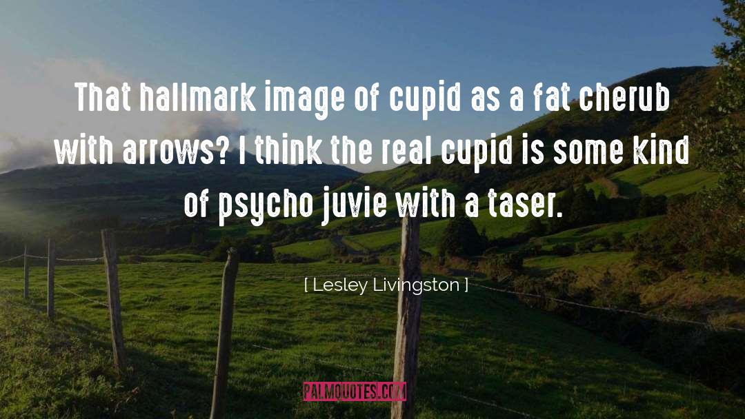 Lesley Livingston Quotes: That hallmark image of cupid