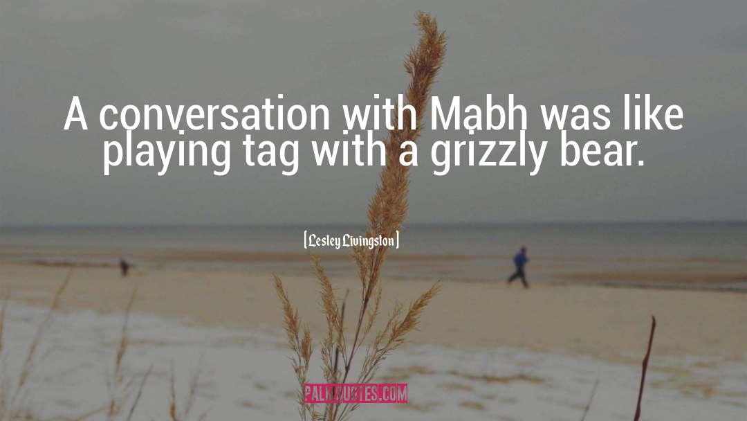 Lesley Livingston Quotes: A conversation with Mabh was
