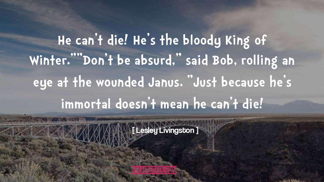 Lesley Livingston Quotes: He can't die! He's the