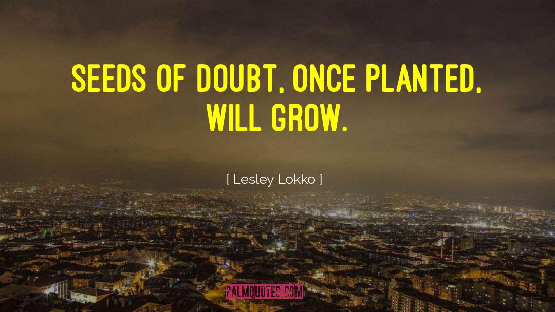Lesley Lokko Quotes: Seeds of doubt, once planted,
