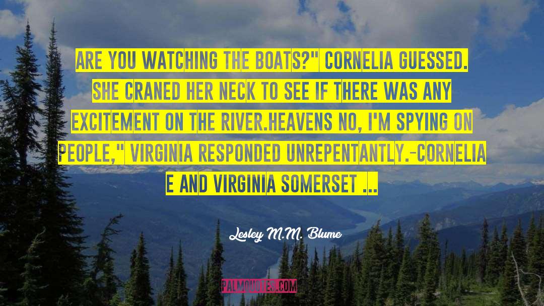 Lesley M.M. Blume Quotes: Are you watching the boats?