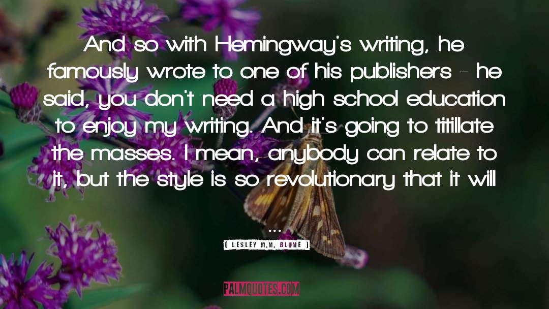 Lesley M.M. Blume Quotes: And so with Hemingway's writing,
