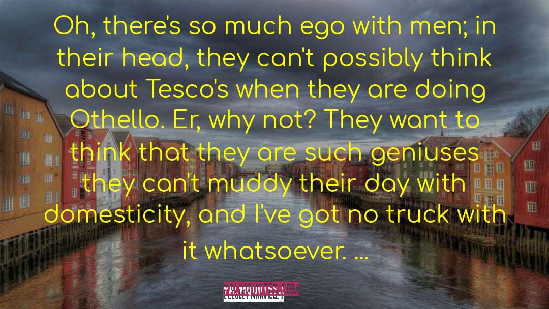 Lesley Manville Quotes: Oh, there's so much ego