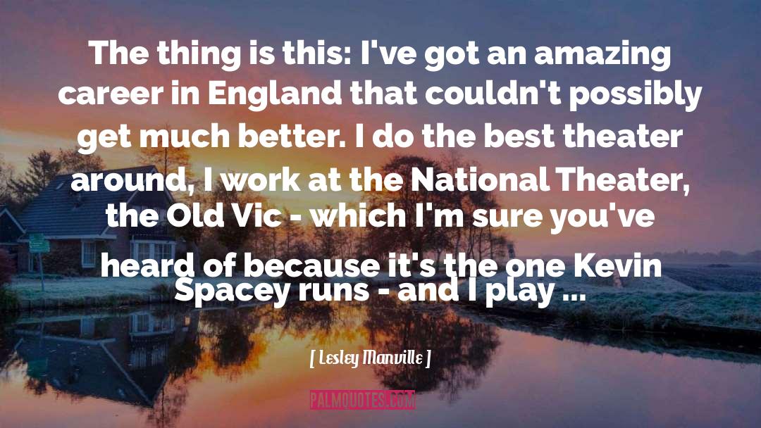 Lesley Manville Quotes: The thing is this: I've