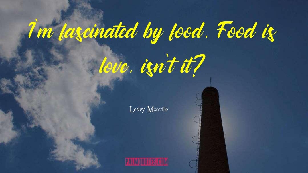 Lesley Manville Quotes: I'm fascinated by food. Food