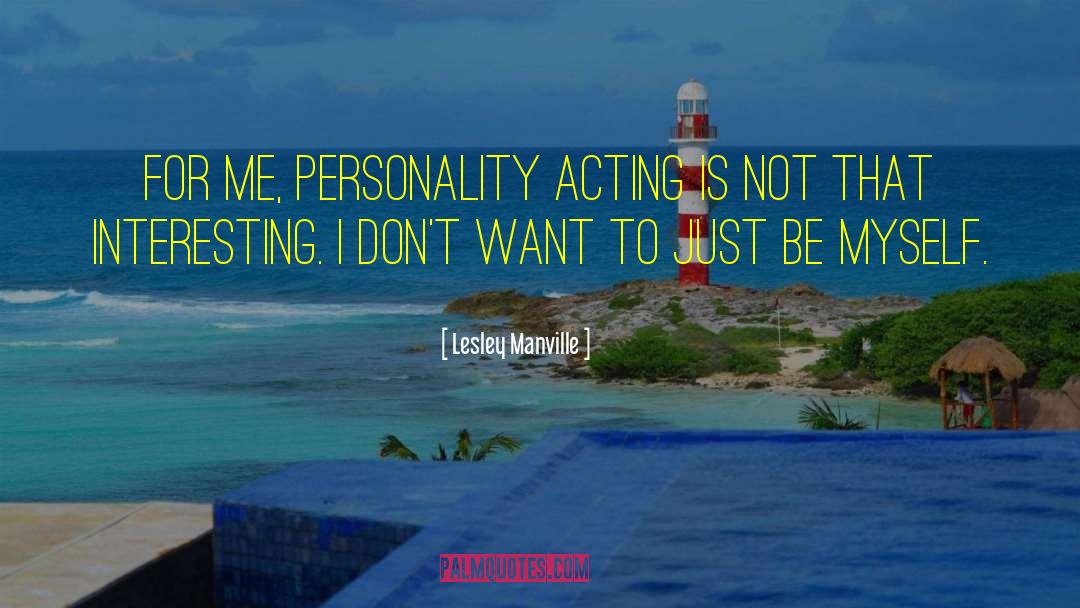 Lesley Manville Quotes: For me, personality acting is