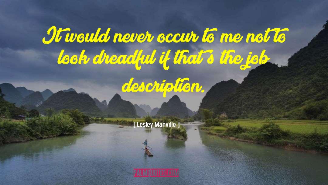 Lesley Manville Quotes: It would never occur to
