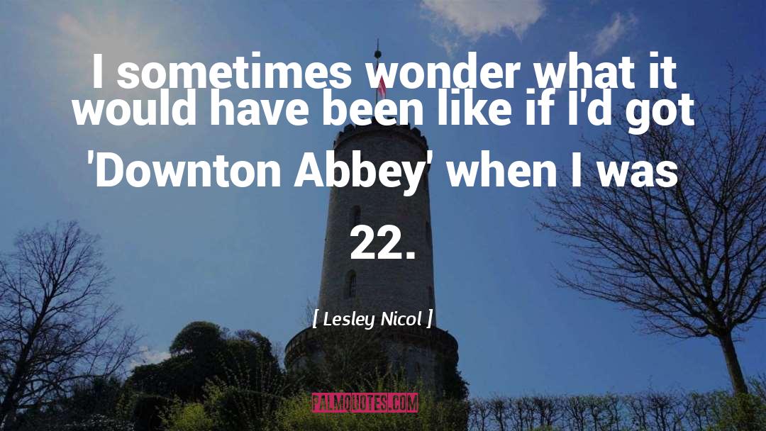 Lesley Nicol Quotes: I sometimes wonder what it