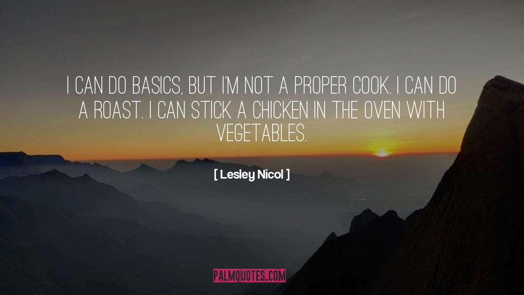 Lesley Nicol Quotes: I can do basics, but