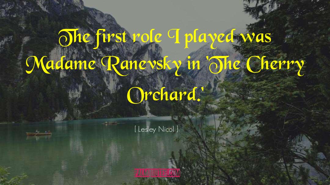 Lesley Nicol Quotes: The first role I played