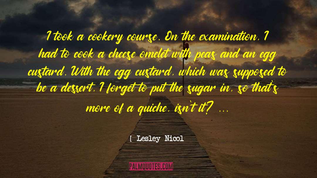 Lesley Nicol Quotes: I took a cookery course.