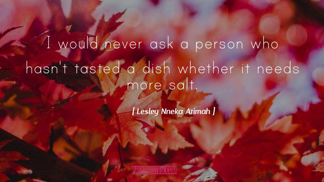 Lesley Nneka Arimah Quotes: I would never ask a