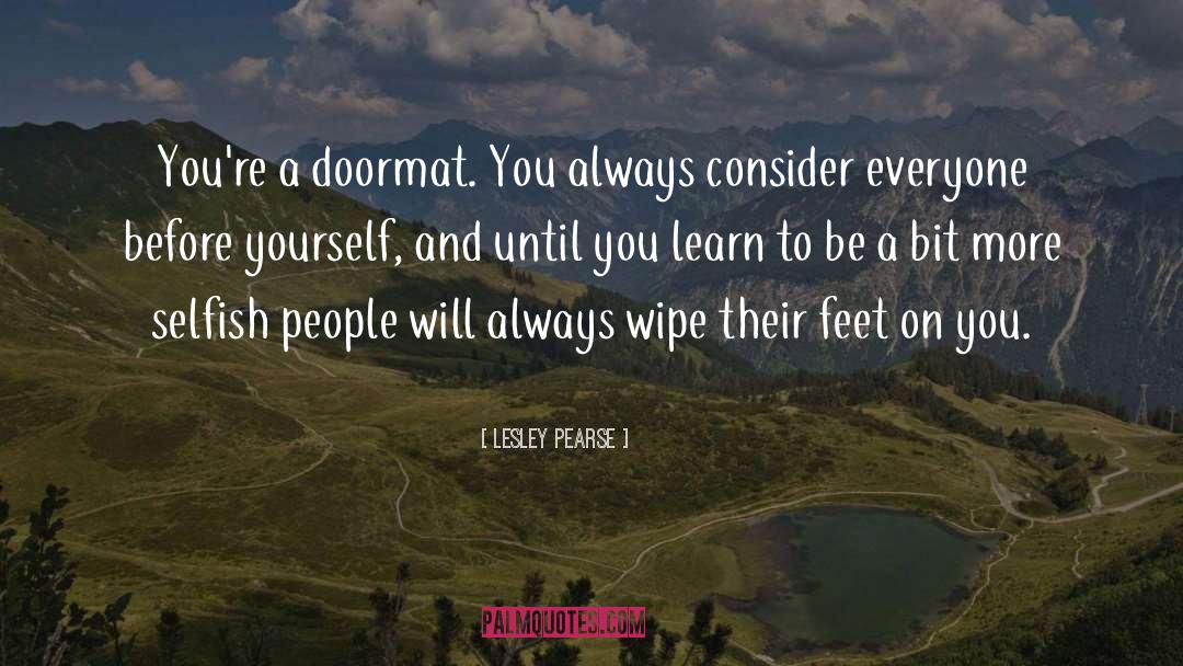 Lesley Pearse Quotes: You're a doormat. You always