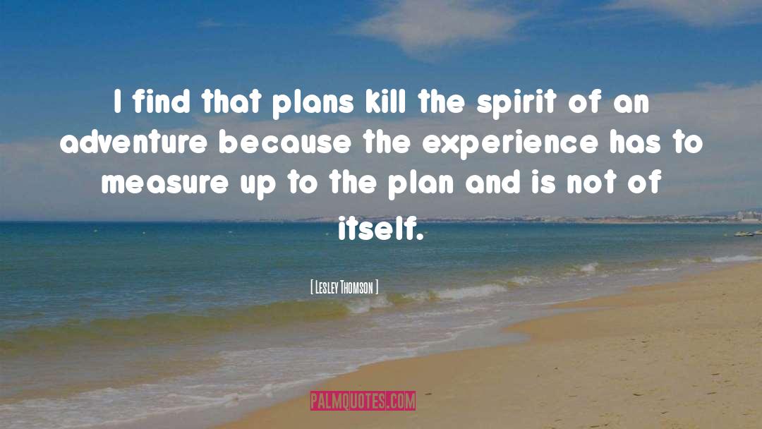 Lesley Thomson Quotes: I find that plans kill