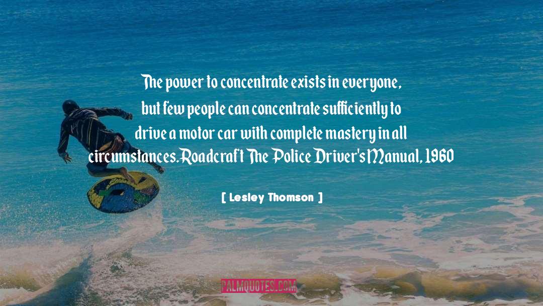 Lesley Thomson Quotes: The power to concentrate exists