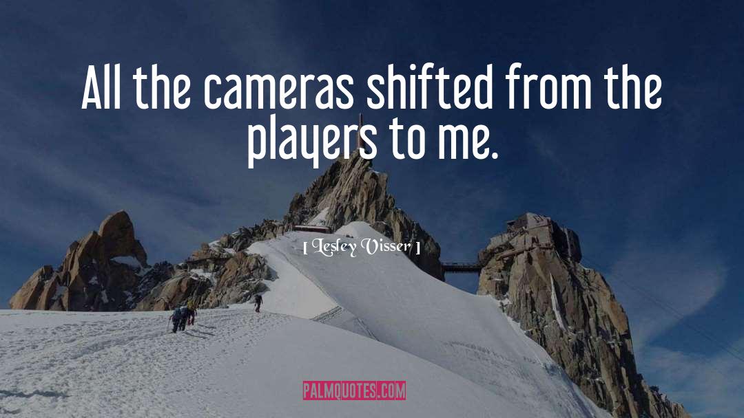 Lesley Visser Quotes: All the cameras shifted from