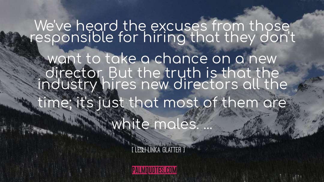 Lesli Linka Glatter Quotes: We've heard the excuses from