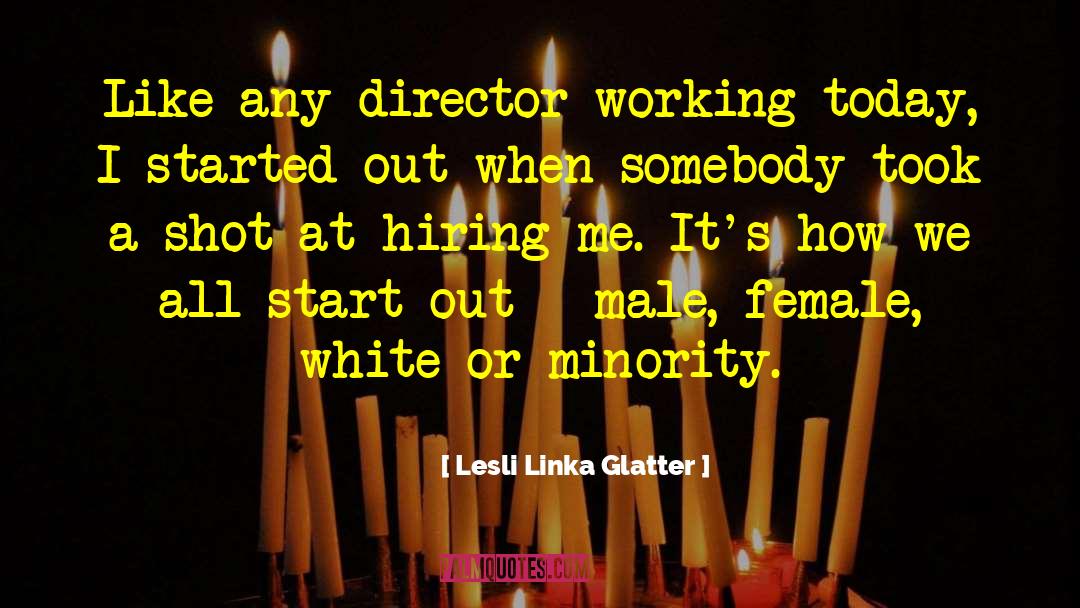 Lesli Linka Glatter Quotes: Like any director working today,