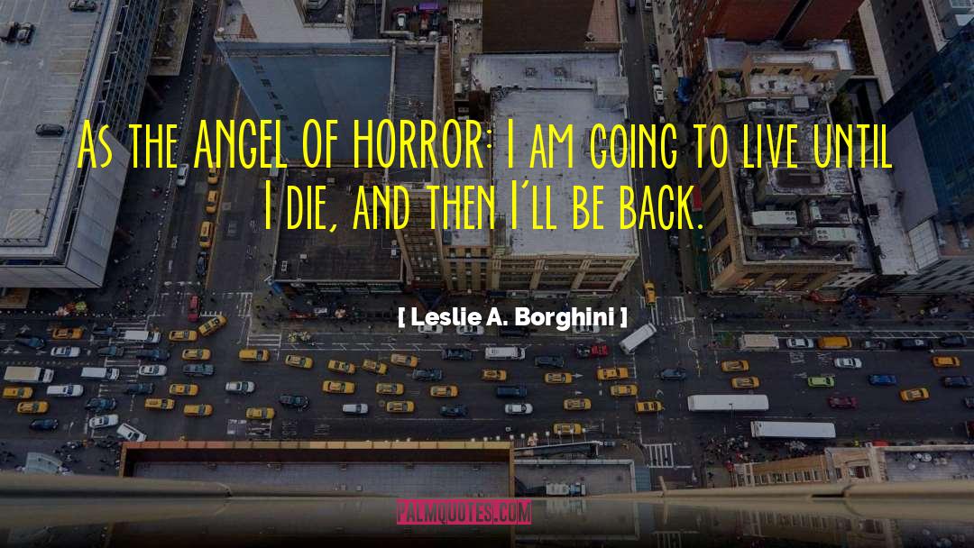 Leslie A. Borghini Quotes: As the ANGEL OF HORROR: