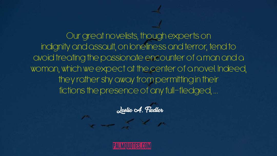 Leslie A. Fiedler Quotes: Our great novelists, though experts