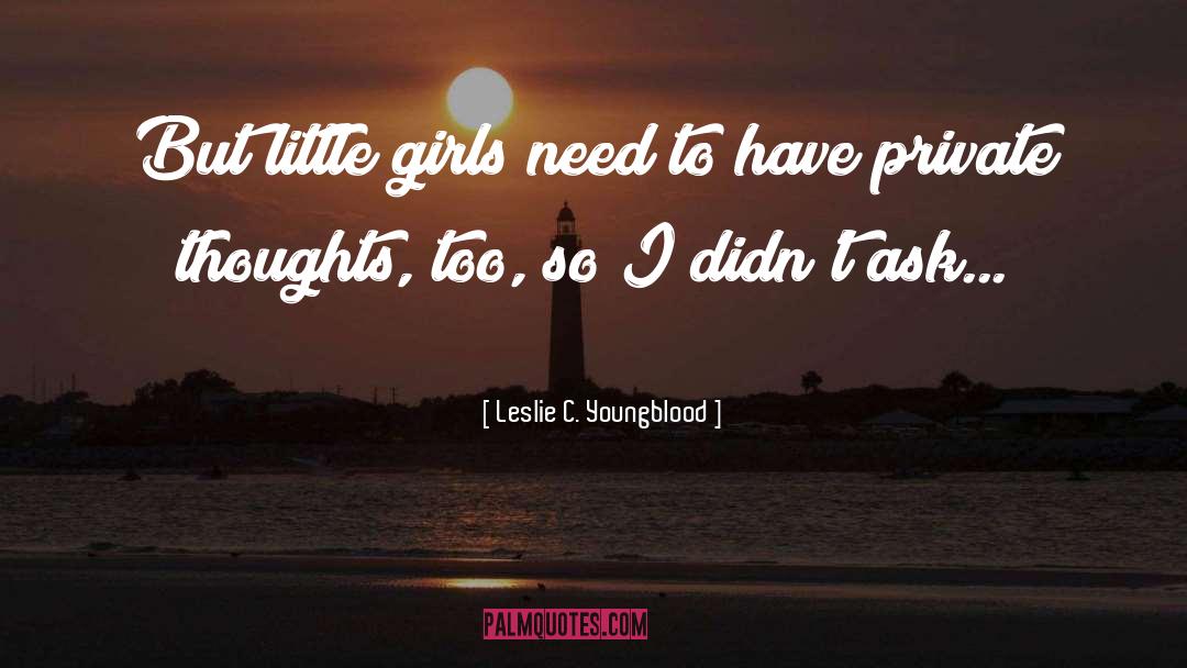 Leslie C. Youngblood Quotes: But little girls need to