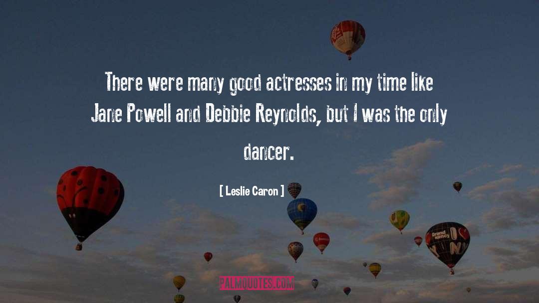 Leslie Caron Quotes: There were many good actresses