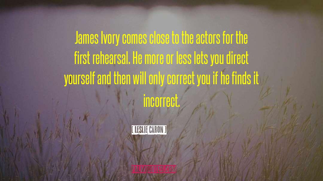 Leslie Caron Quotes: James Ivory comes close to