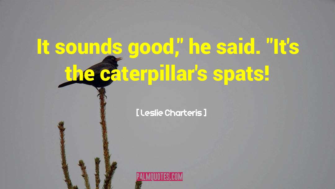 Leslie Charteris Quotes: It sounds good,
