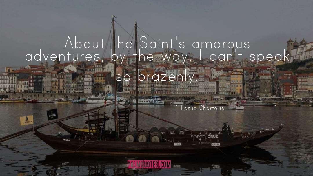 Leslie Charteris Quotes: About the Saint's amorous adventures,
