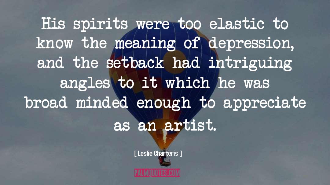 Leslie Charteris Quotes: His spirits were too elastic
