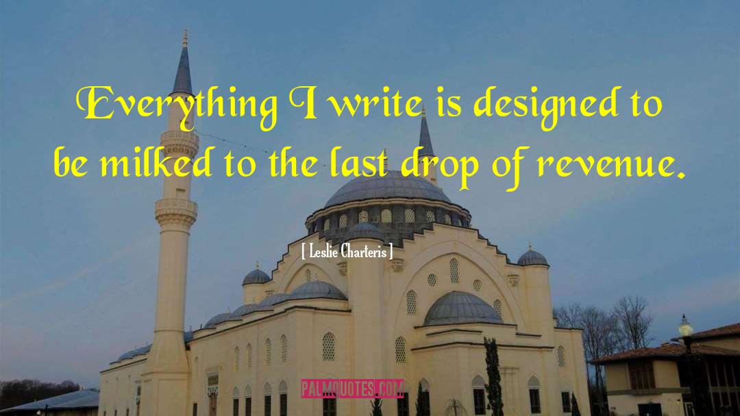 Leslie Charteris Quotes: Everything I write is designed
