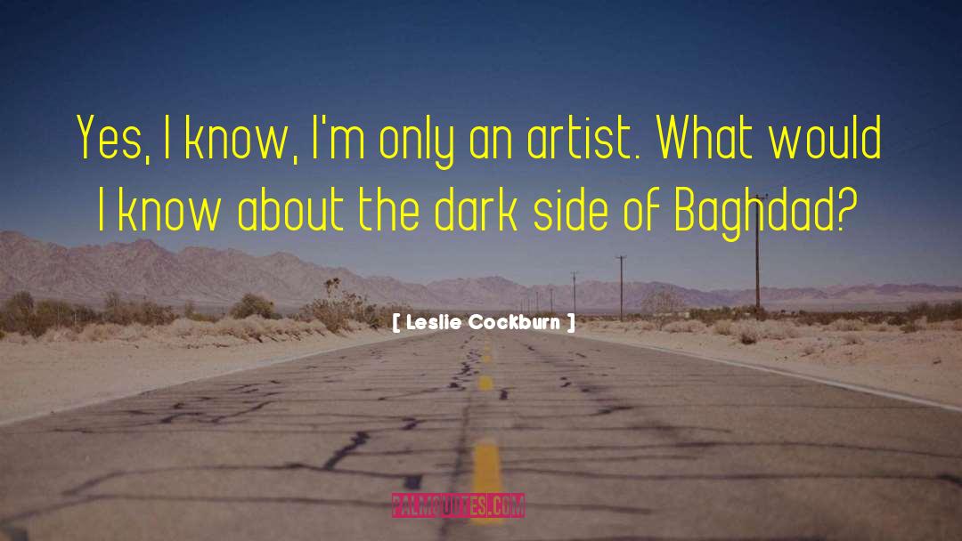 Leslie Cockburn Quotes: Yes, I know, I'm only