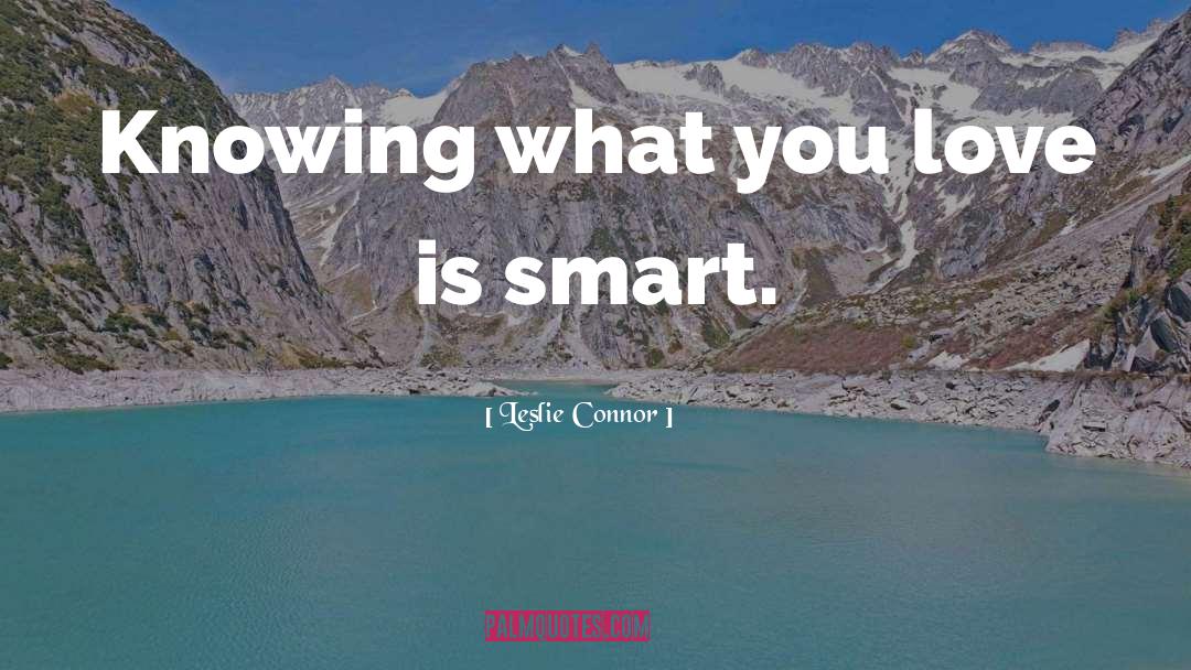 Leslie Connor Quotes: Knowing what you love is