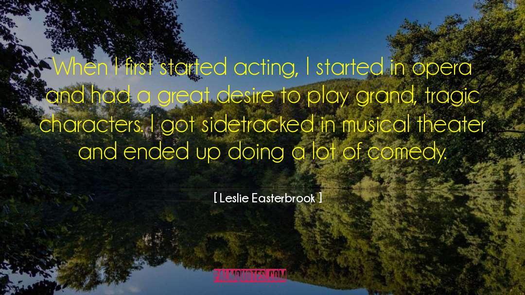 Leslie Easterbrook Quotes: When I first started acting,