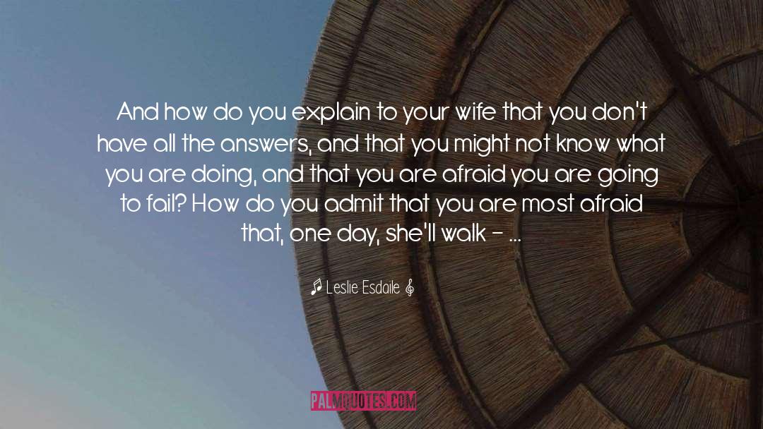 Leslie Esdaile Quotes: And how do you explain