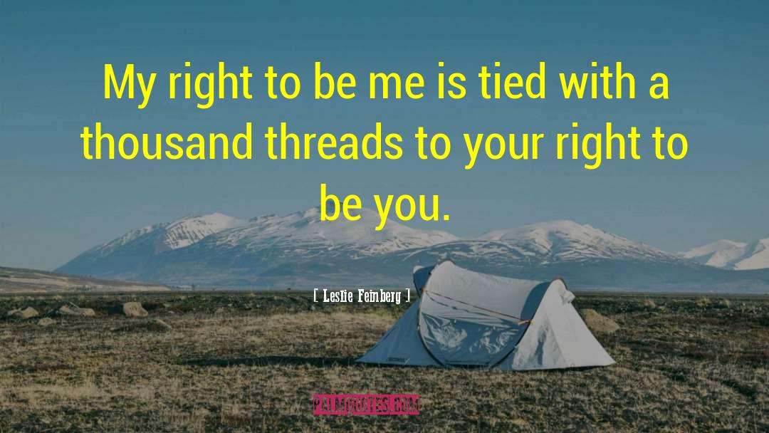 Leslie Feinberg Quotes: My right to be me