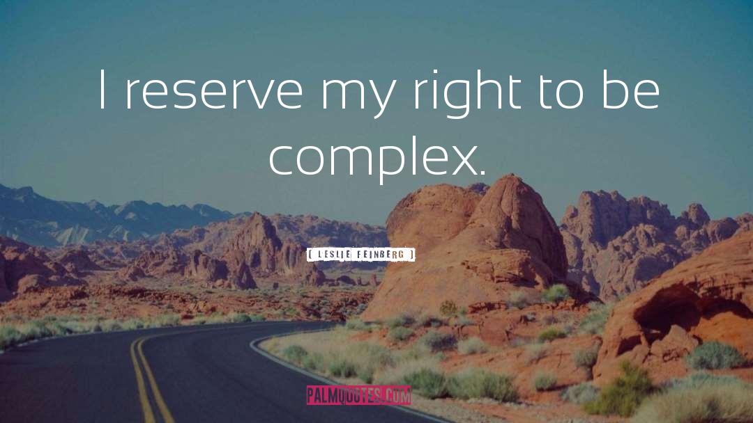Leslie Feinberg Quotes: I reserve my right to