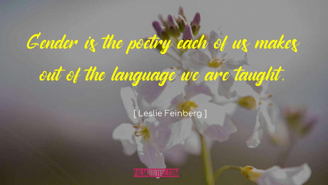 Leslie Feinberg Quotes: Gender is the poetry each