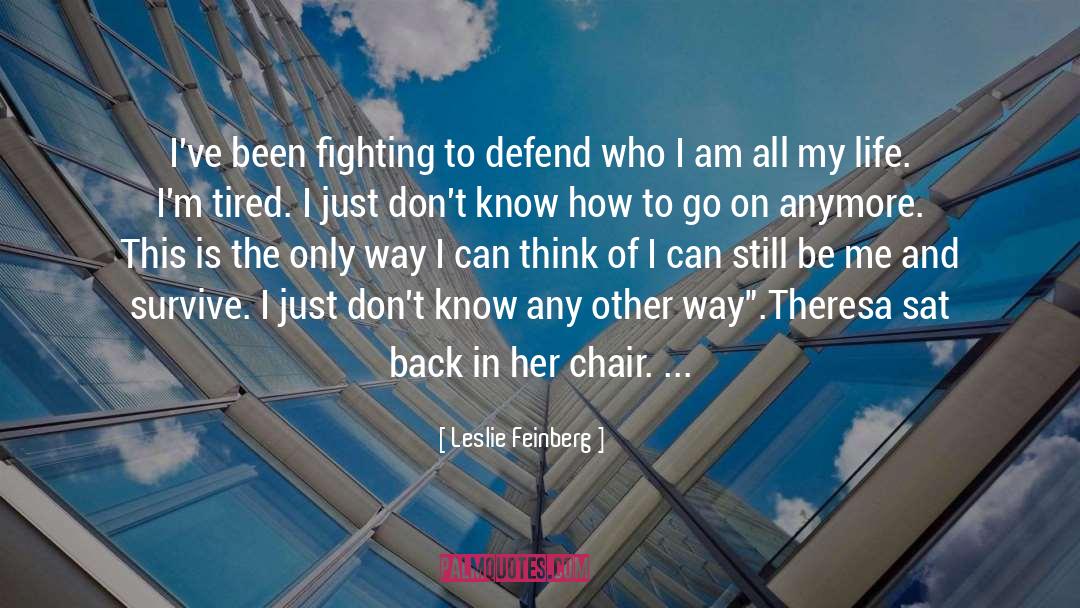 Leslie Feinberg Quotes: I've been fighting to defend