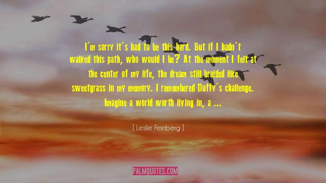 Leslie Feinberg Quotes: I'm sorry it's had to