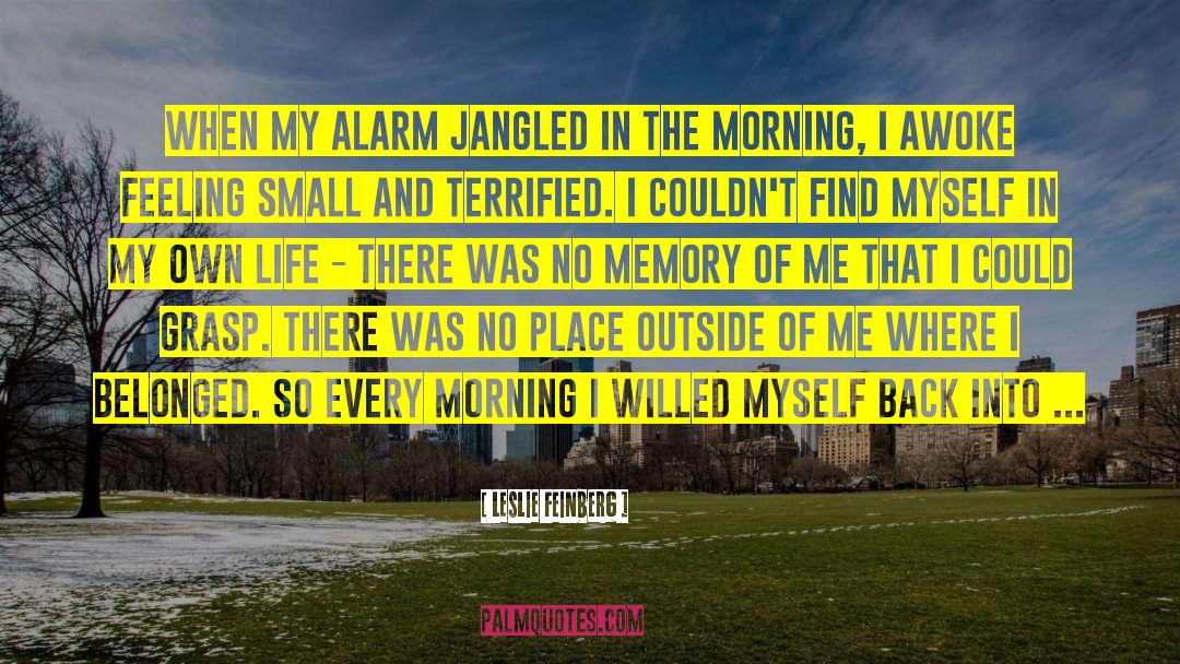 Leslie Feinberg Quotes: When my alarm jangled in