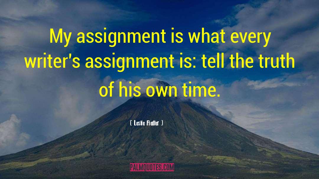 Leslie Fiedler Quotes: My assignment is what every