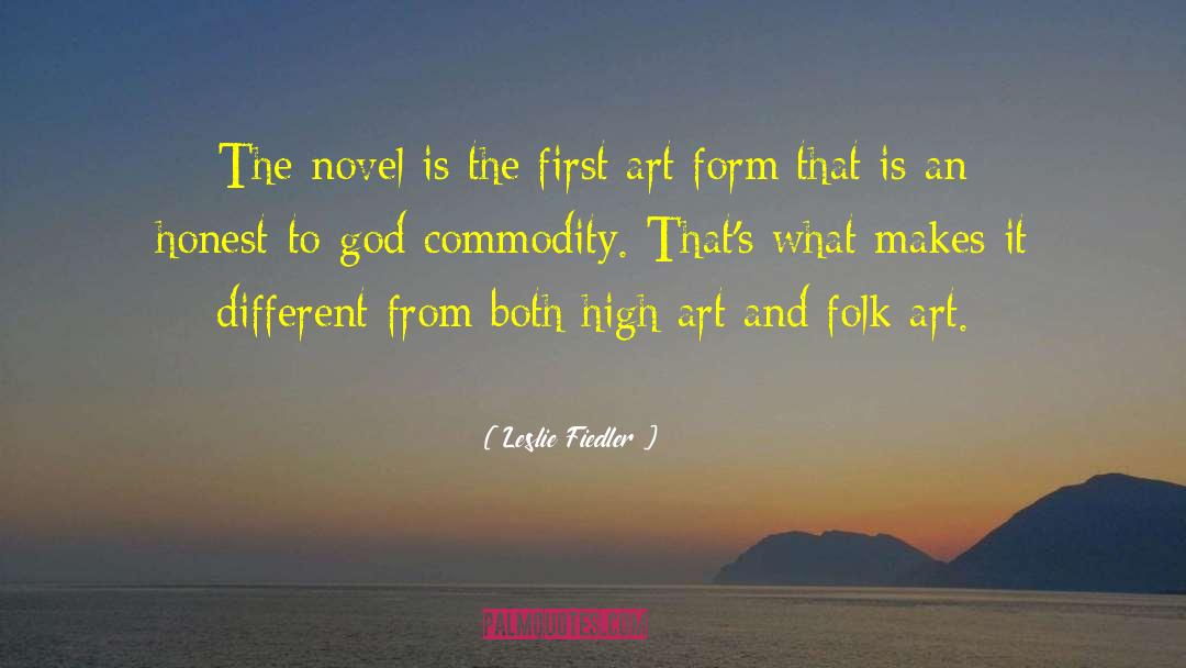 Leslie Fiedler Quotes: The novel is the first