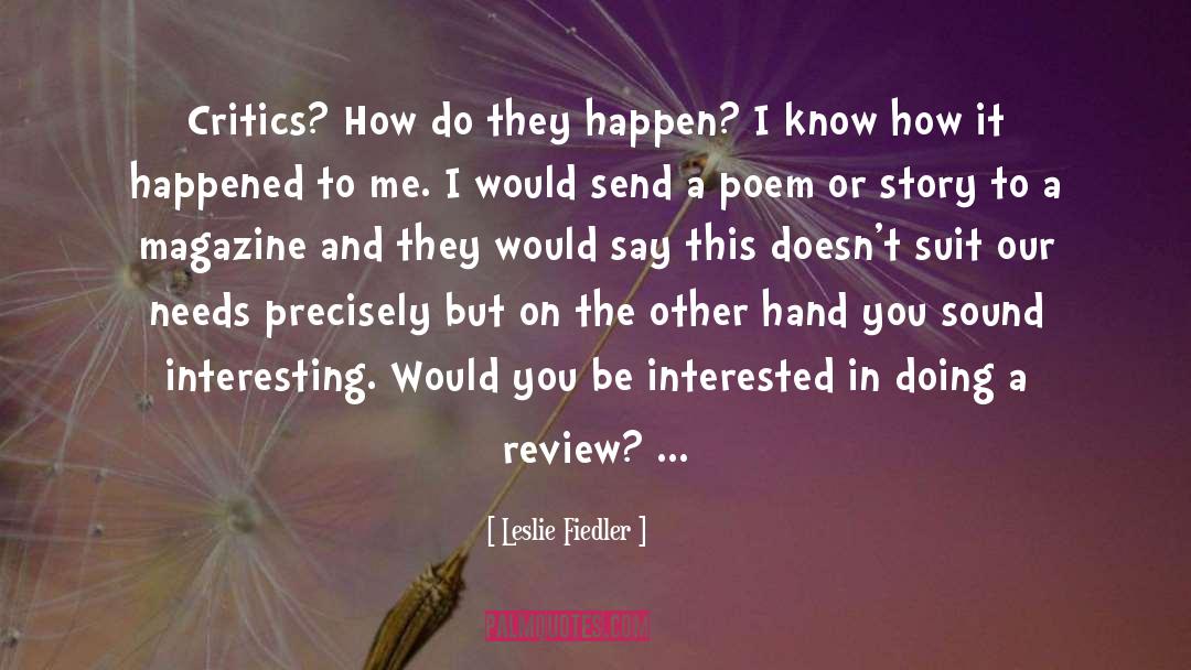 Leslie Fiedler Quotes: Critics? How do they happen?