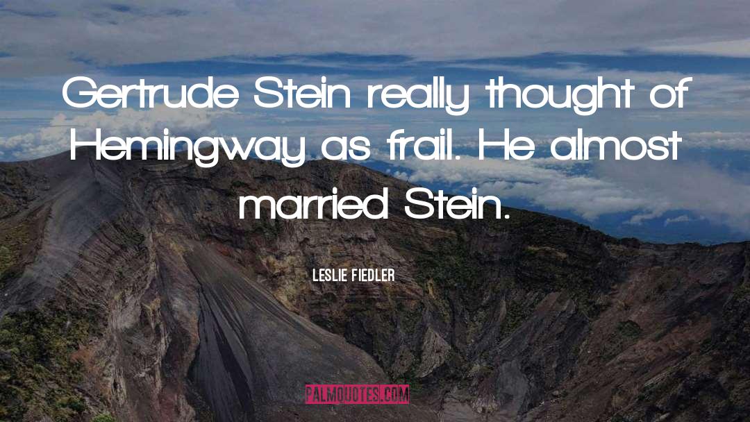 Leslie Fiedler Quotes: Gertrude Stein really thought of