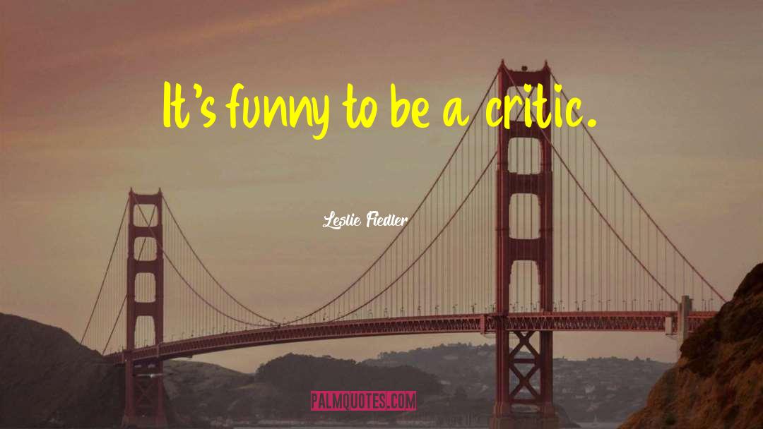 Leslie Fiedler Quotes: It's funny to be a