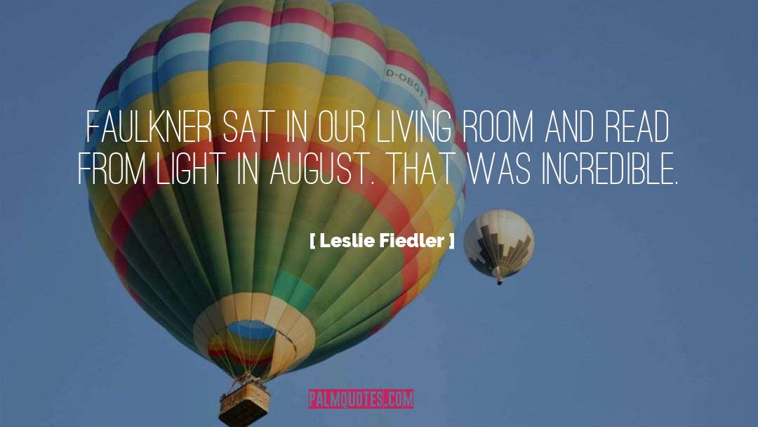 Leslie Fiedler Quotes: Faulkner sat in our living